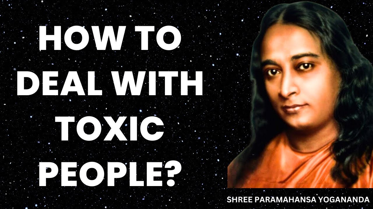 How to Deal with Toxic People?Part 2 Paramahansa Yogananda