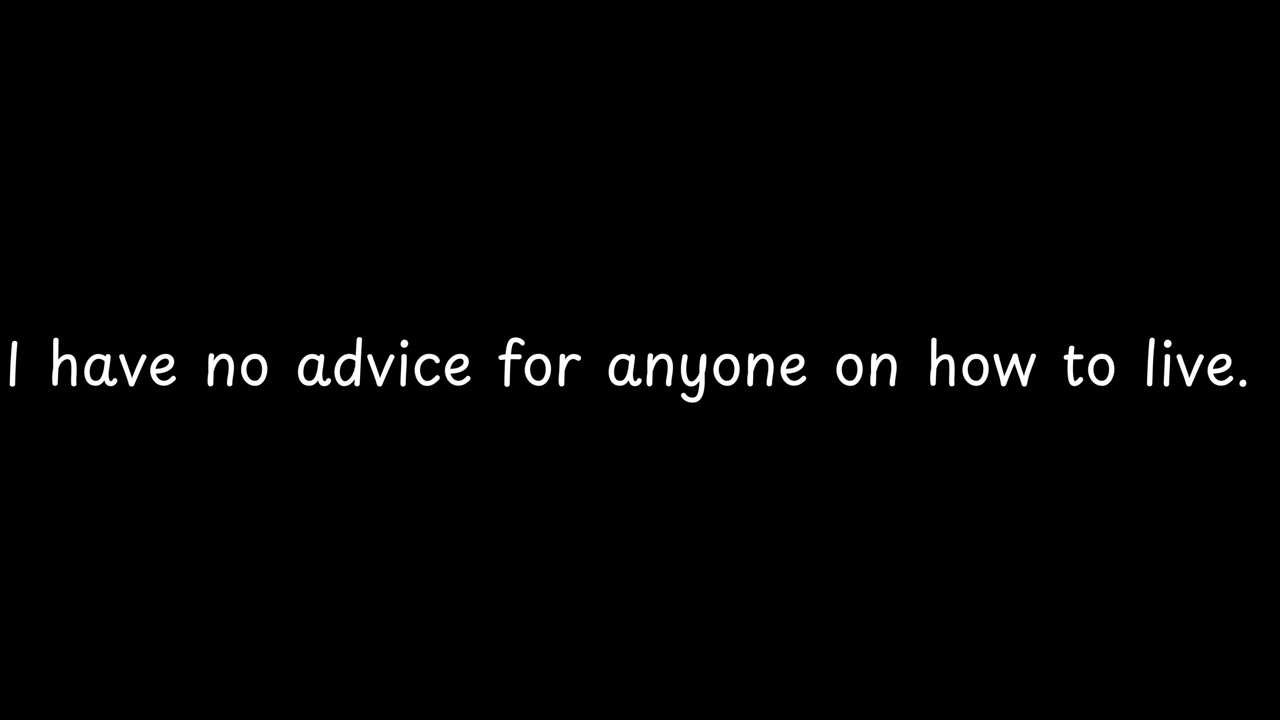 I have no advice for anyone
