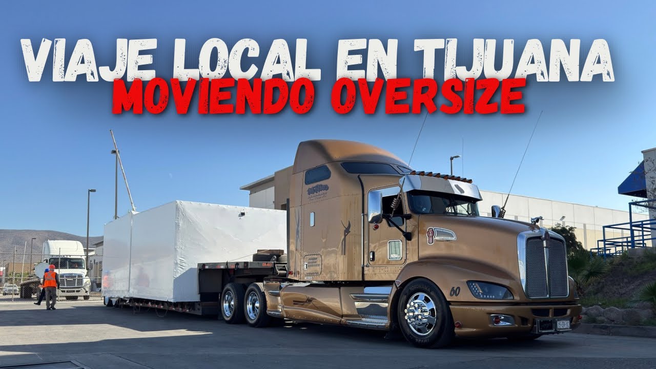 MOVIENDO UNA CARGA OVERSIZE EN TIJUANA EN UN KENWORTH T660 | RAAALAN 
