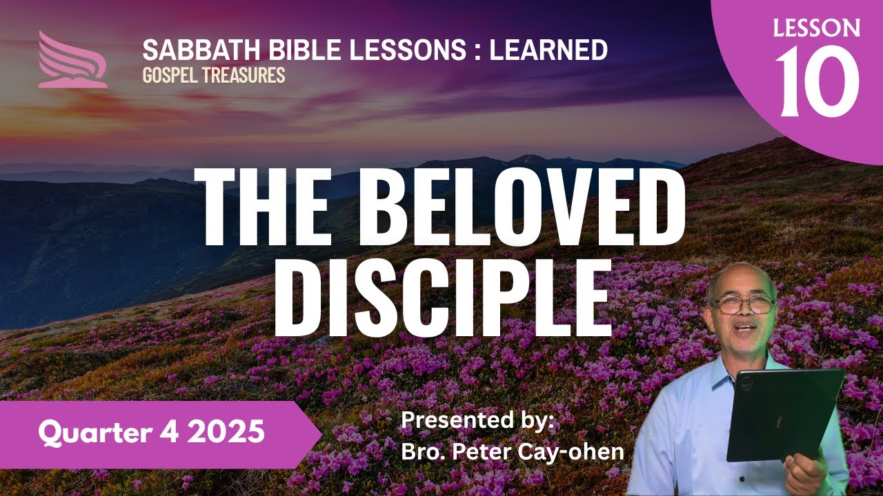 The Beloved Disciple | Sabbath School Lesson with Bro. Peter Cay-ohen (Lesson 10 Q4 2025)
