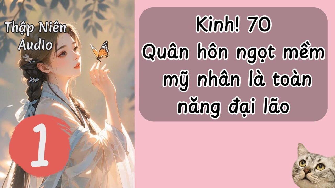 P1 - Kinh! 70 quân hôn ngọt mềm mỹ nhân là toàn năng đại lão