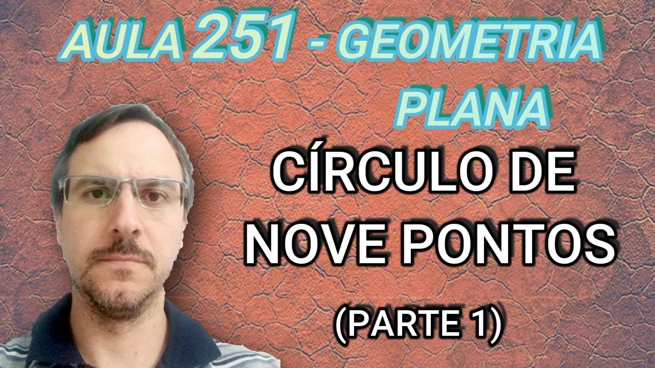 Geometria Plana - Círculo de nove pontos - Aula 251 (parte 1)