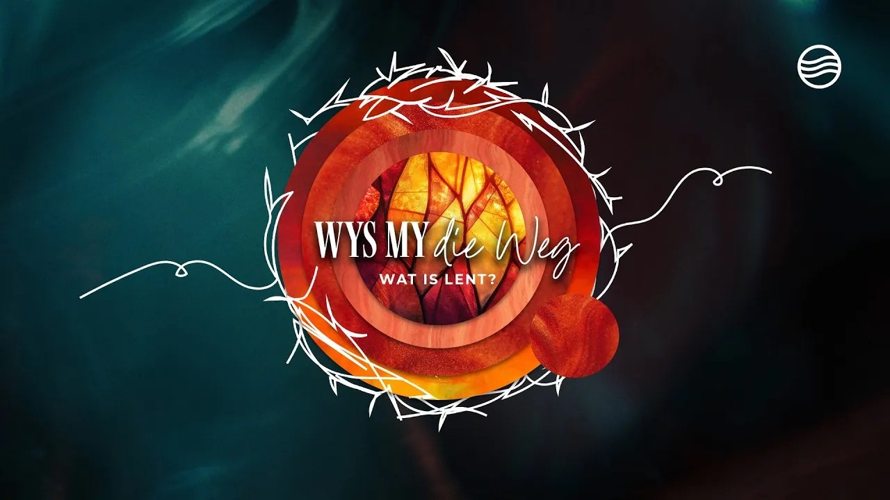 Lent 2026 | Wys my die Weg | Wat is Lent?
