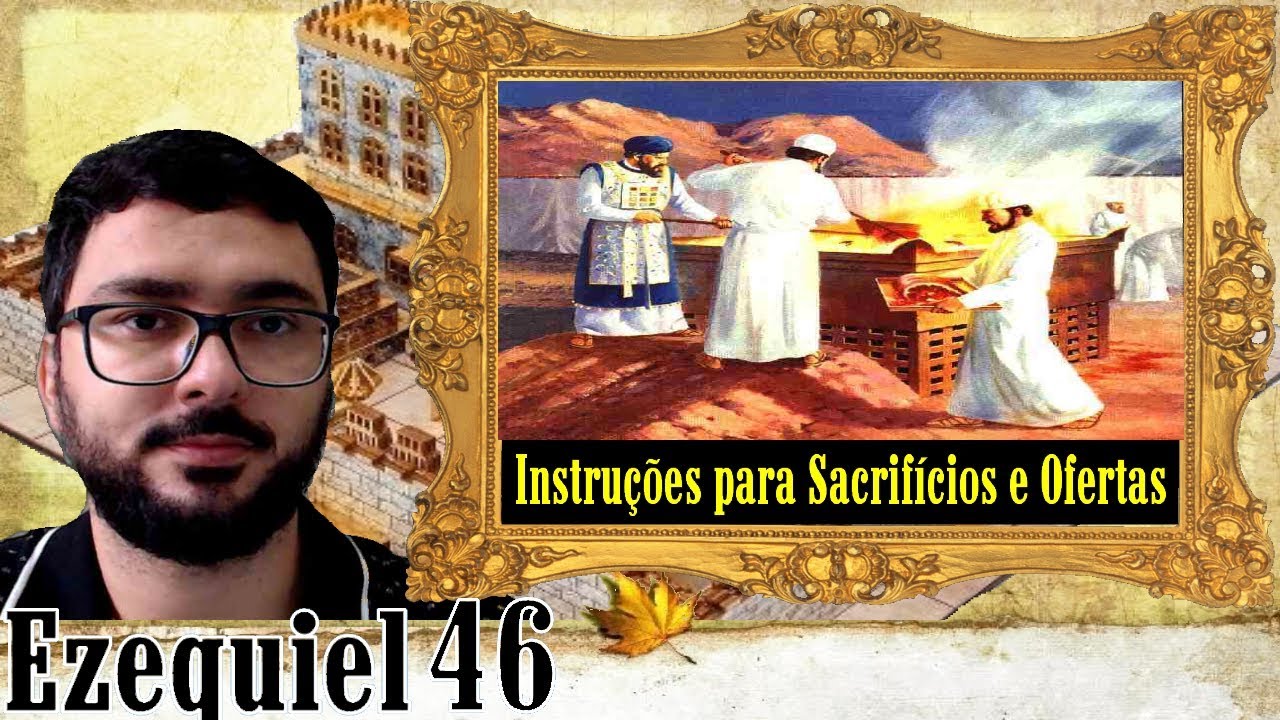 Ezequiel 46 Instruções Para Sacrifícios e Ofertas