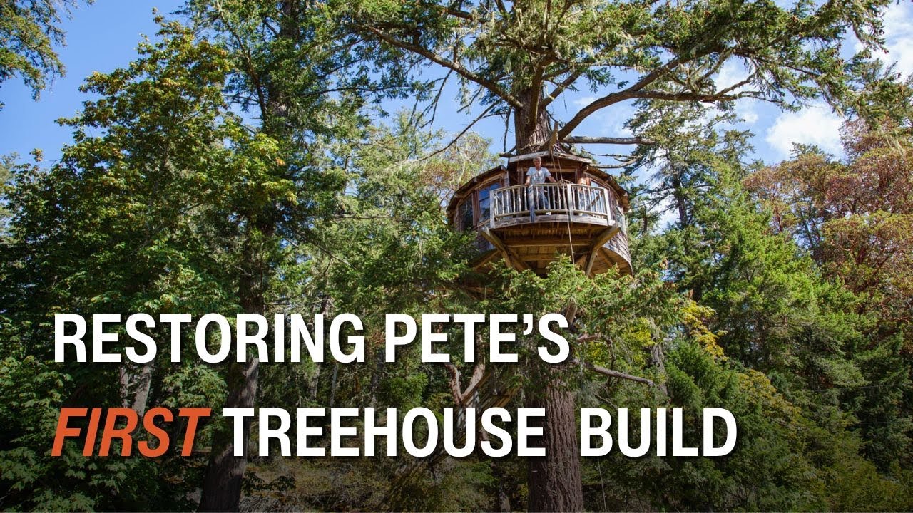 Restoring Pete&rsquo;s First &ldquo;Grown-Up&rdquo; Treehouse on Salt Spring Island