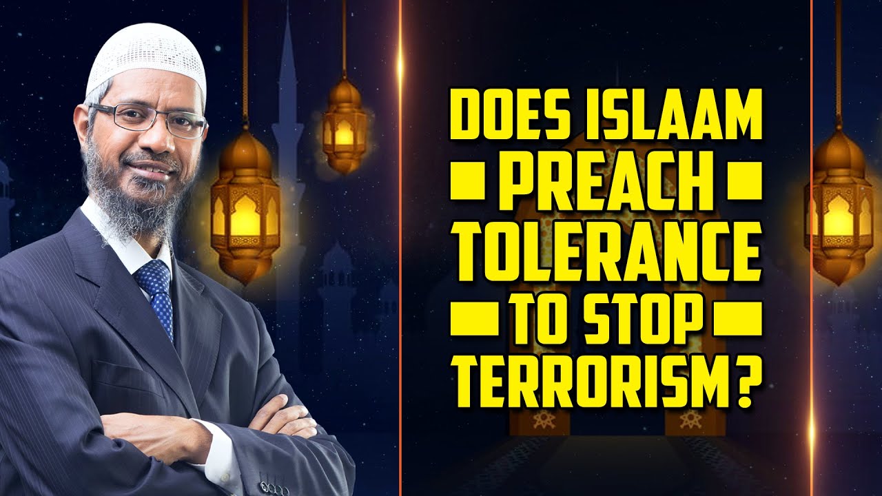 Does Islam Preach Tolerance to Stop Terrorism? – Dr Zakir Naik