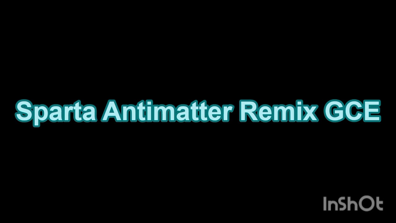 Sparta Antimatter Mix GCE (~Reupload~)