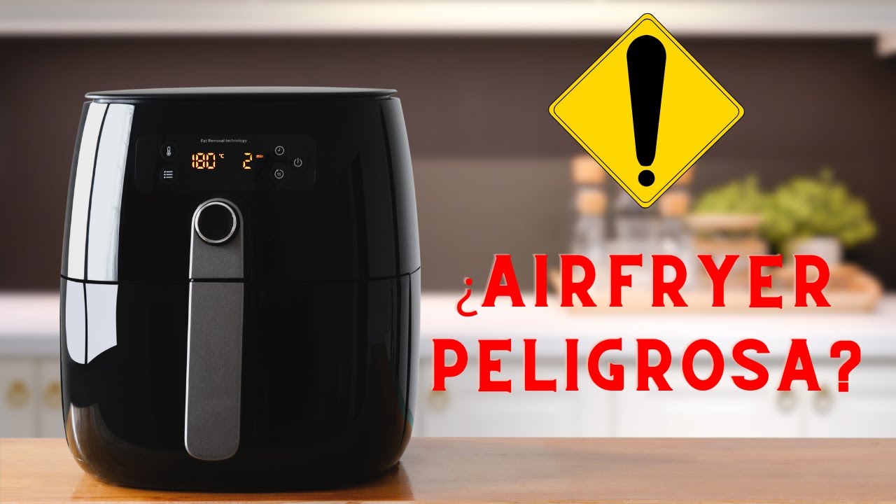 ¿Son PELIGROSAS las FREIDORAS de AIRE?