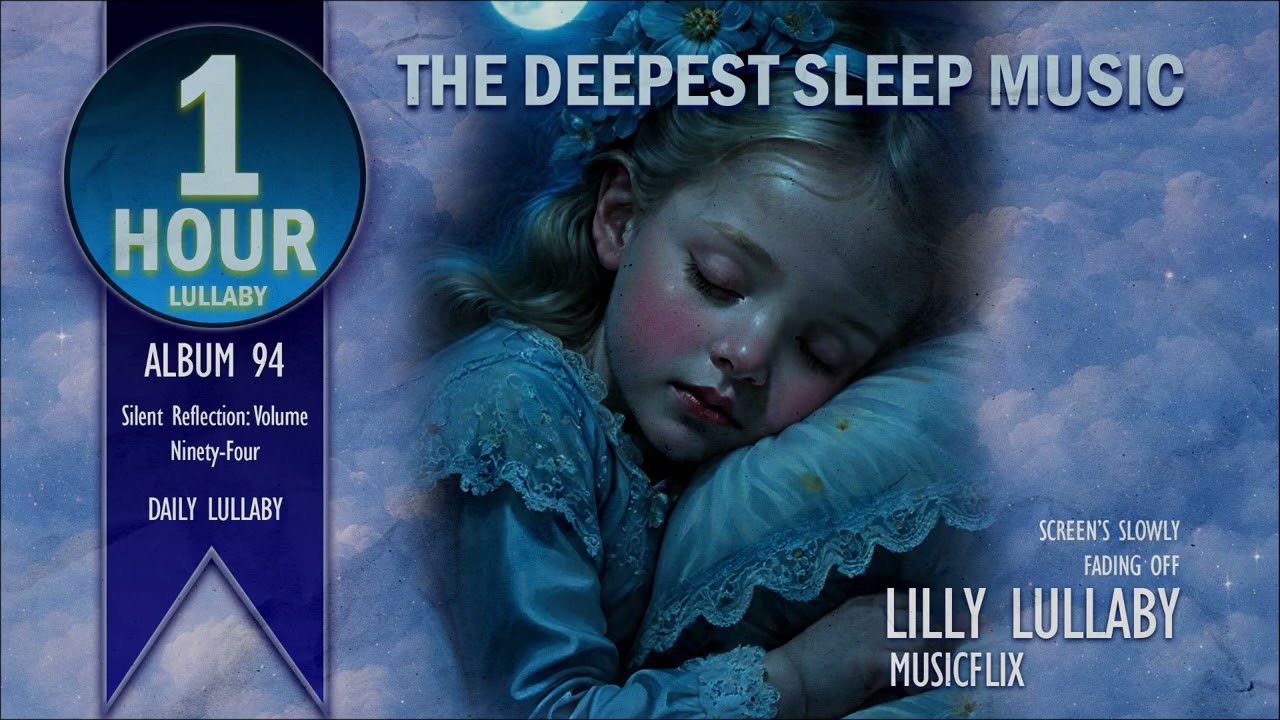 1 Hour Lullaby : Deep Sleep Music For Baby, Silent Reflection - Lilly Lullaby