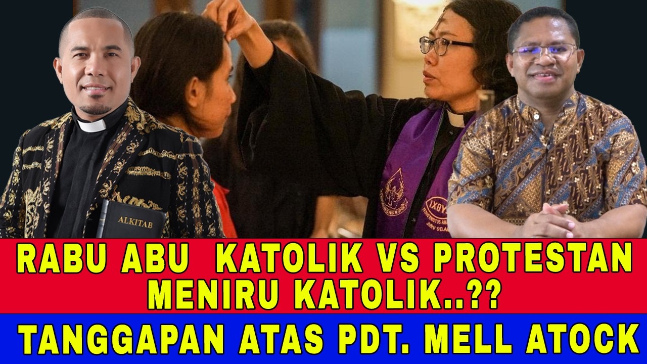 RABU ABU KATOLIK Vs PROTESTAN, MENIRU KATOLIK.? TANGGAPAN ATAS PENDETA MELL ATOCK