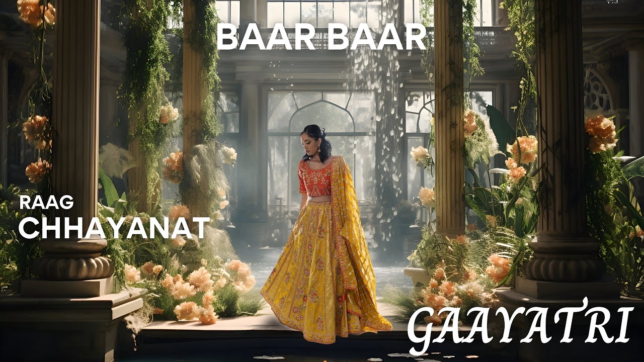 Raag Chhayanat - Baar Baar | GAAYATRI | Vocal Music of Maihar
