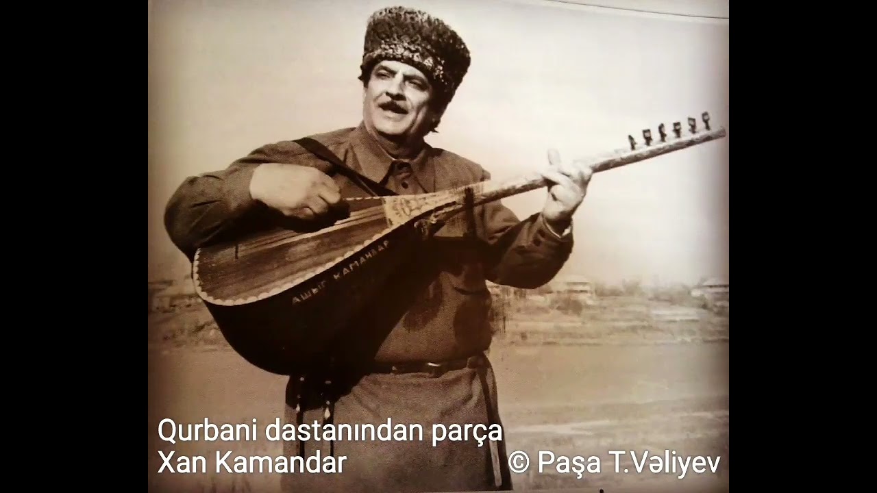 Qurbani dastanından parça. Ustadlar Ustadı Aşıq Kamandar Əfəndiyev (Xan Kamandar).