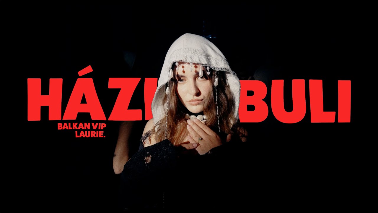 BALKAN VIP X LAURIE. - HÁZIBULI [OFFICIAL MUSIC VIDEO]