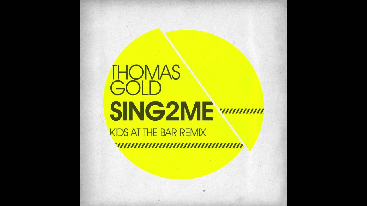Thomas Gold - Sing2Me (Kids At The Bar Bootleg Remix)