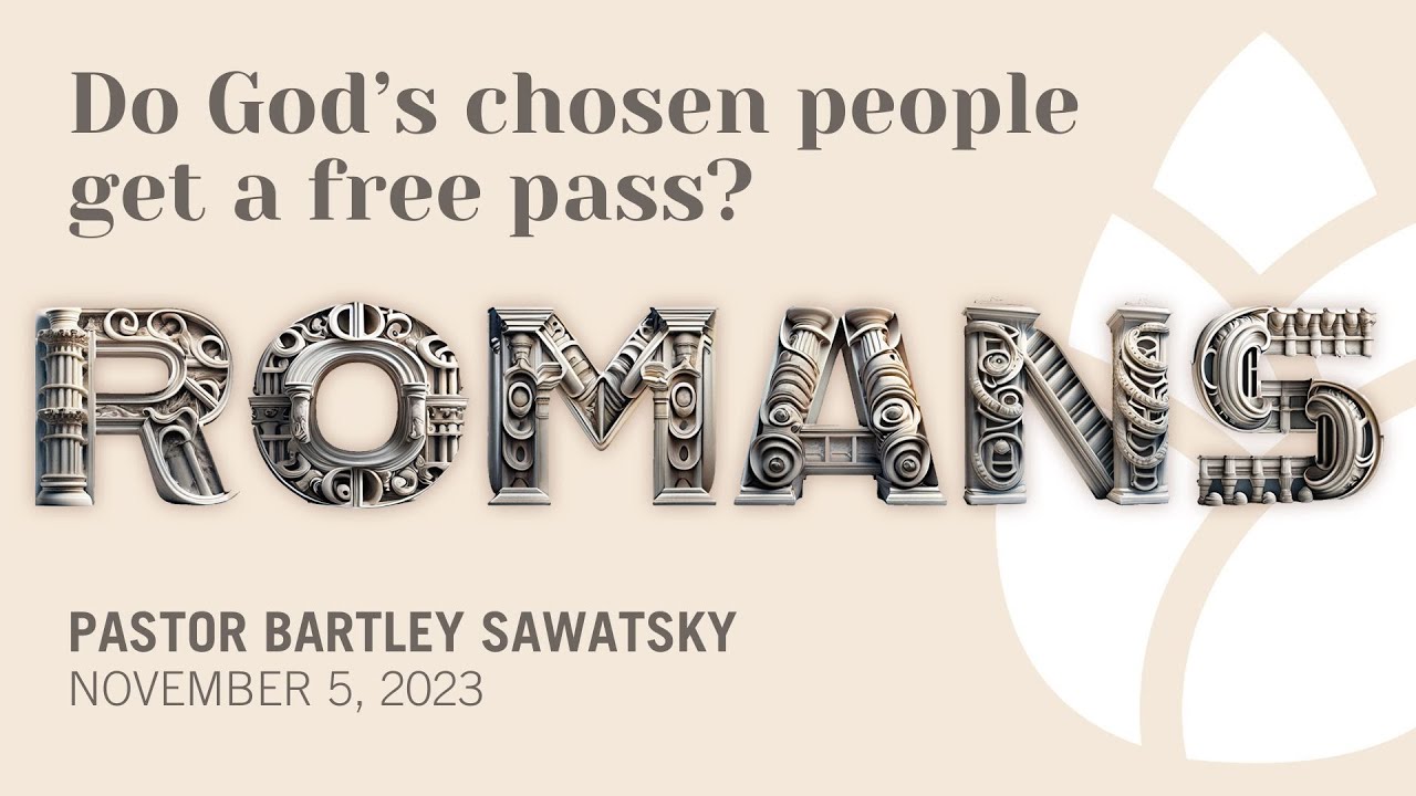 Do God's chosen people get a free pass? Renew Message - ROMANS, Week 4 / Pastor Bartley Sawatsky