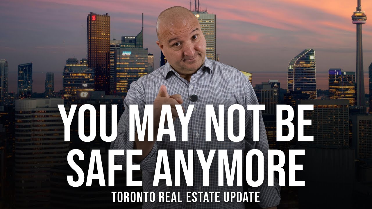 You May Not Be Safe Anymore (Toronto Real Estate Market Update)