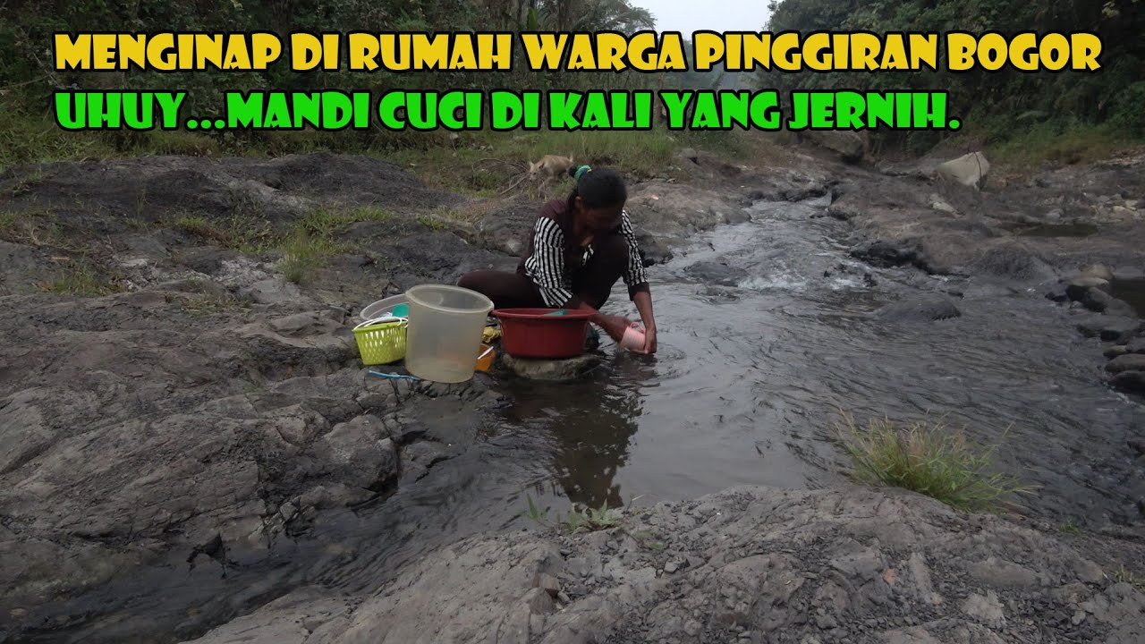 Menginap Di Rumah Warga. Aktifitas Mencuci Dan Mandi Langsung Di Kali Yang Jernih. Segerrrrrr....
