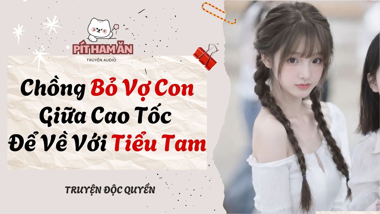 Full audio| Chồng Bỏ Vợ Con Giữa Cao Tốc Để Về Với Tiểu Tam #truyenaudio #pithaman#audio