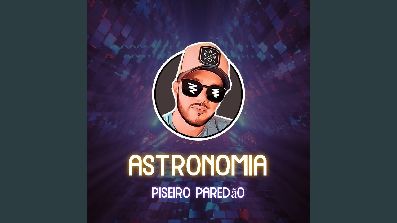 Astronomia - Piseiro Paredão