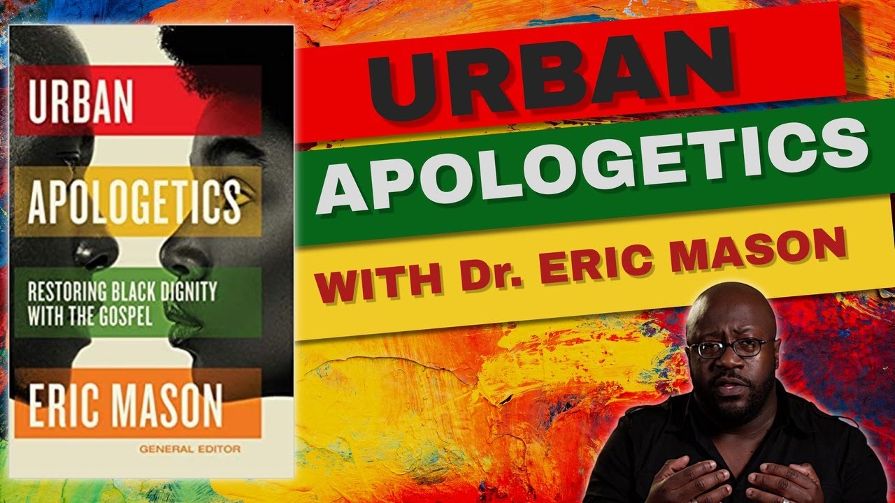 URBAN APOLOGETICS WITH Dr. ERIC MASON #URBANAPOLOGETICS #CHRISTIANAPOLOGETICS #ERICMASON
