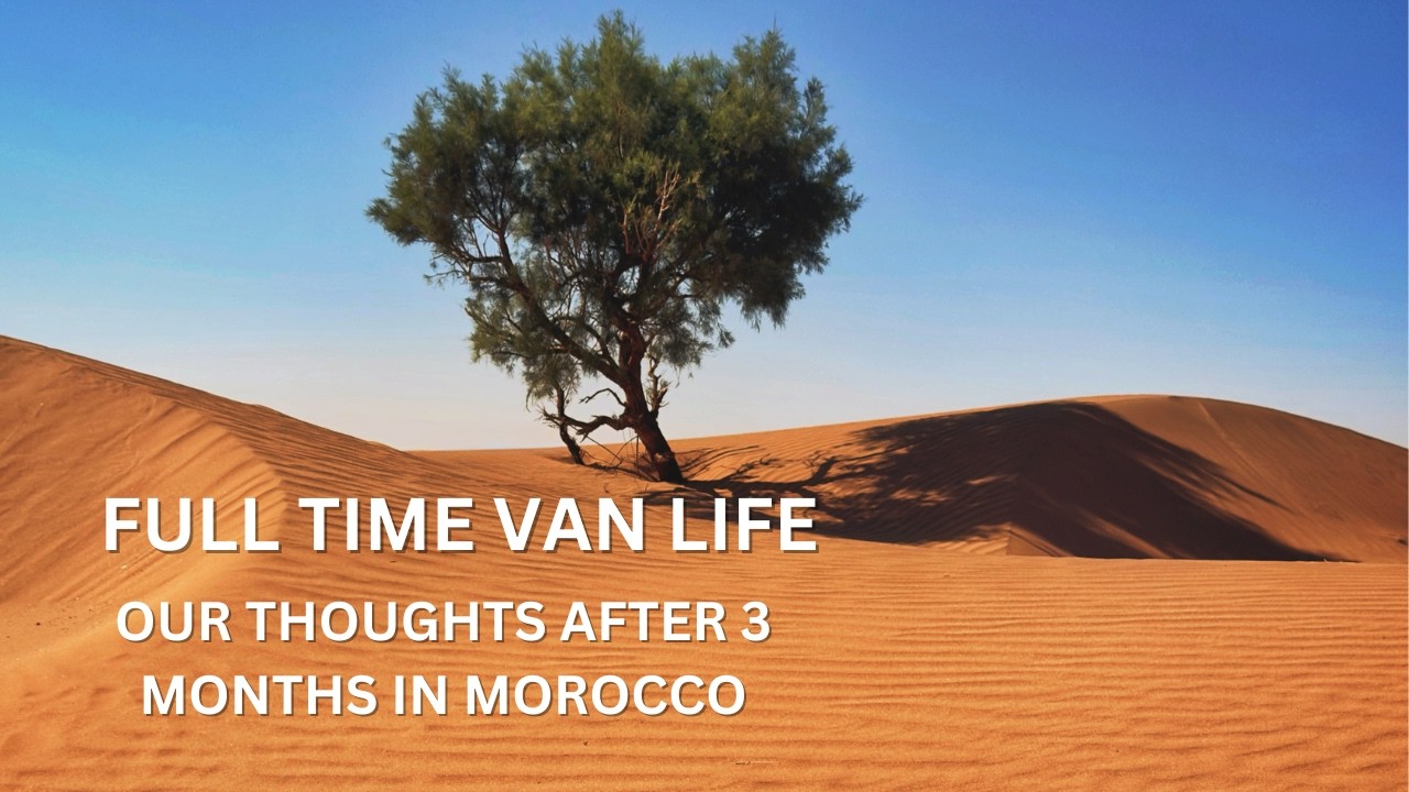 Vanlife Morocco - A random discussion after 3 months on the road.