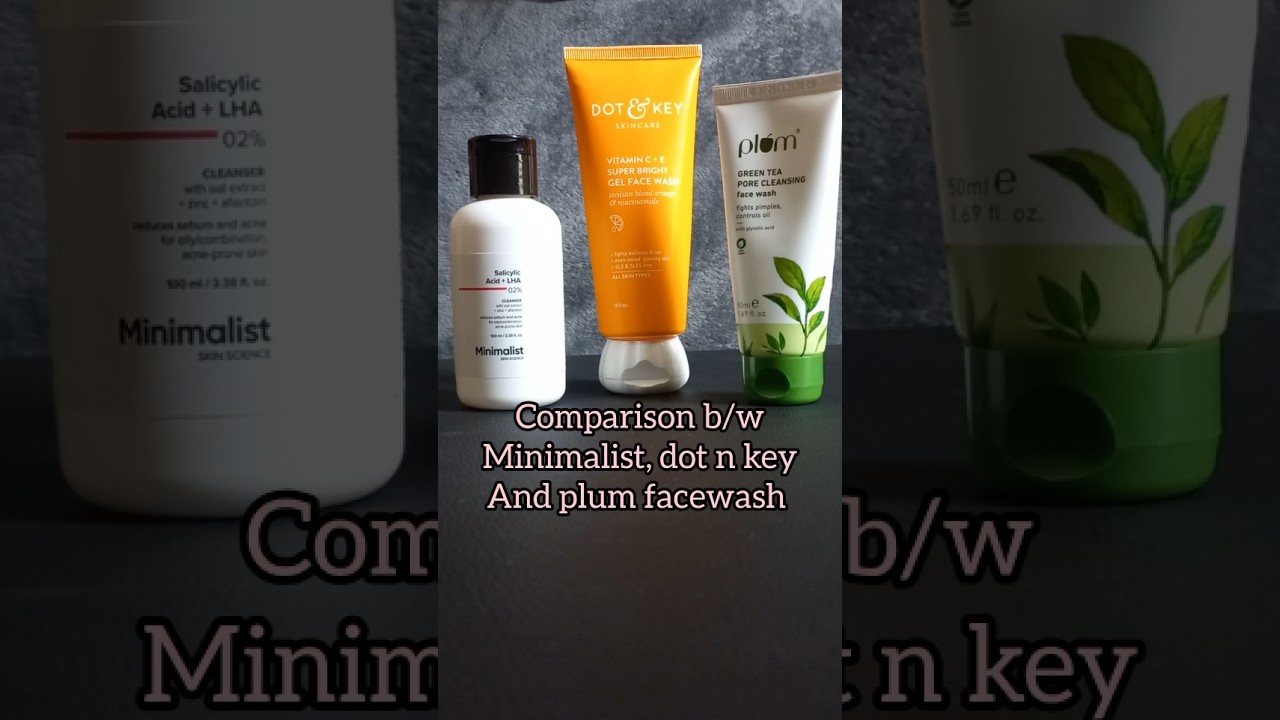 comparison b/w minimalist, dot n key and plum facewash #plum #dotnkey #minimalist #facewash