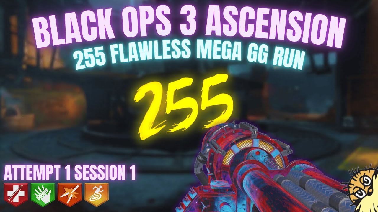 BO3 Ascension 255 Flawless Mega GG Run (Attempt 1 Session 1)