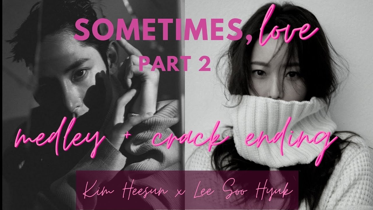 FMV | Tomorrow Medley + Crack Ending | Sometimes, Love Part 2 | Kim Hee Sun x Lee Soo Hyuk | 이수혁