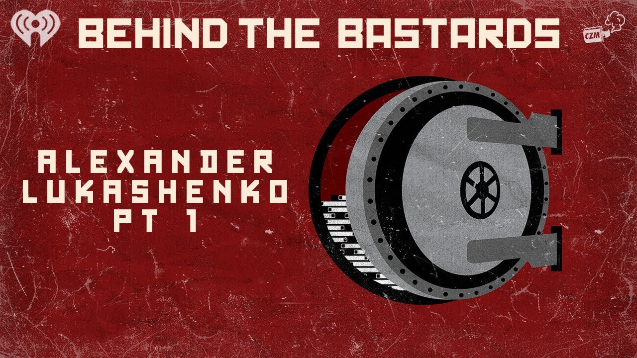 Part One: Alexander Lukashenko: The Dictator of Belarus | BEHIND THE BASTARDS