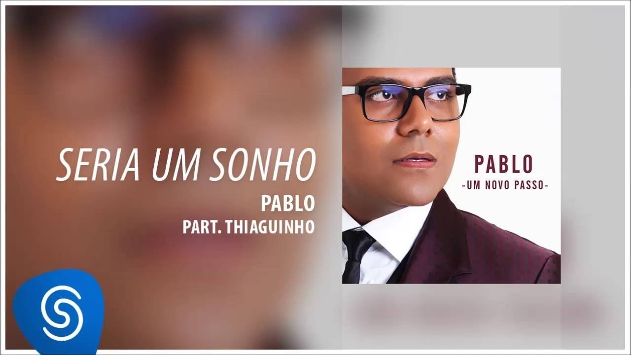 Pablo - Seria Um Sonho Part. Thiaguinho (Álbum: Um Novo Passo) [Áudio Oficial]