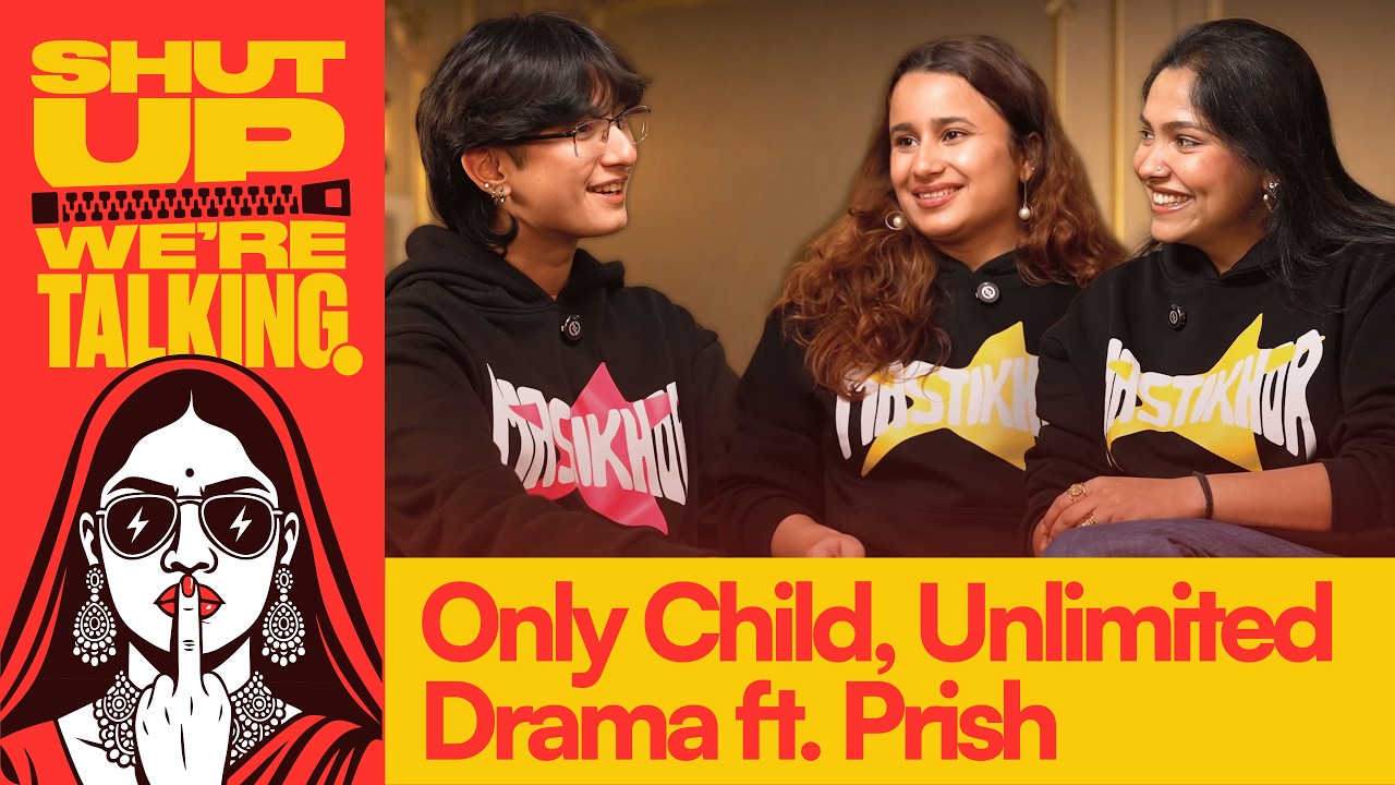 Only Child & Unlimited Drama Ft.@prishisnotreal | Shut Up We Are Talking | Ep - 12