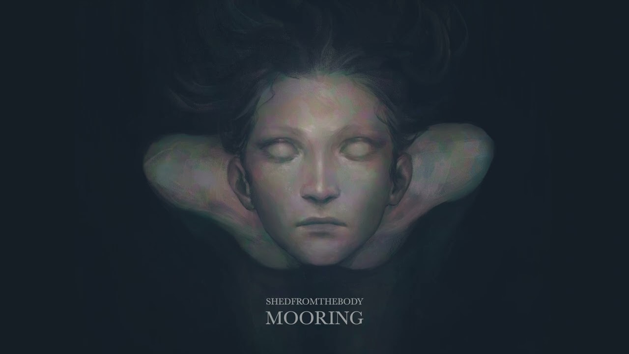 Shedfromthebody - Mooring [Official Visualizer]