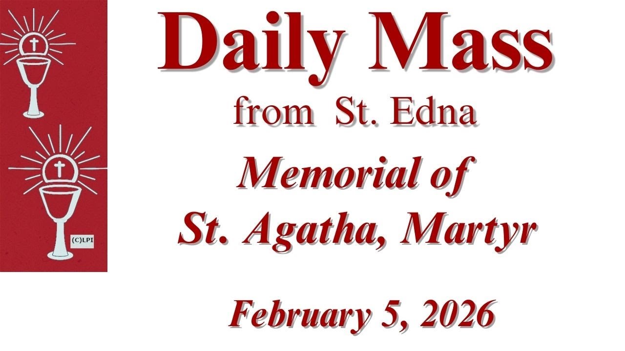 Daily Mass from St. Edna - Memorial of St. Agatha, Virgin and Martyr