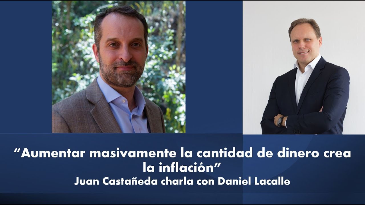 INFLACIÓN: Por qué IMPRIMIR sin control CAUSA INFLACIÓN. JUAN CASTAÑEDA charla con Daniel Lacalle
