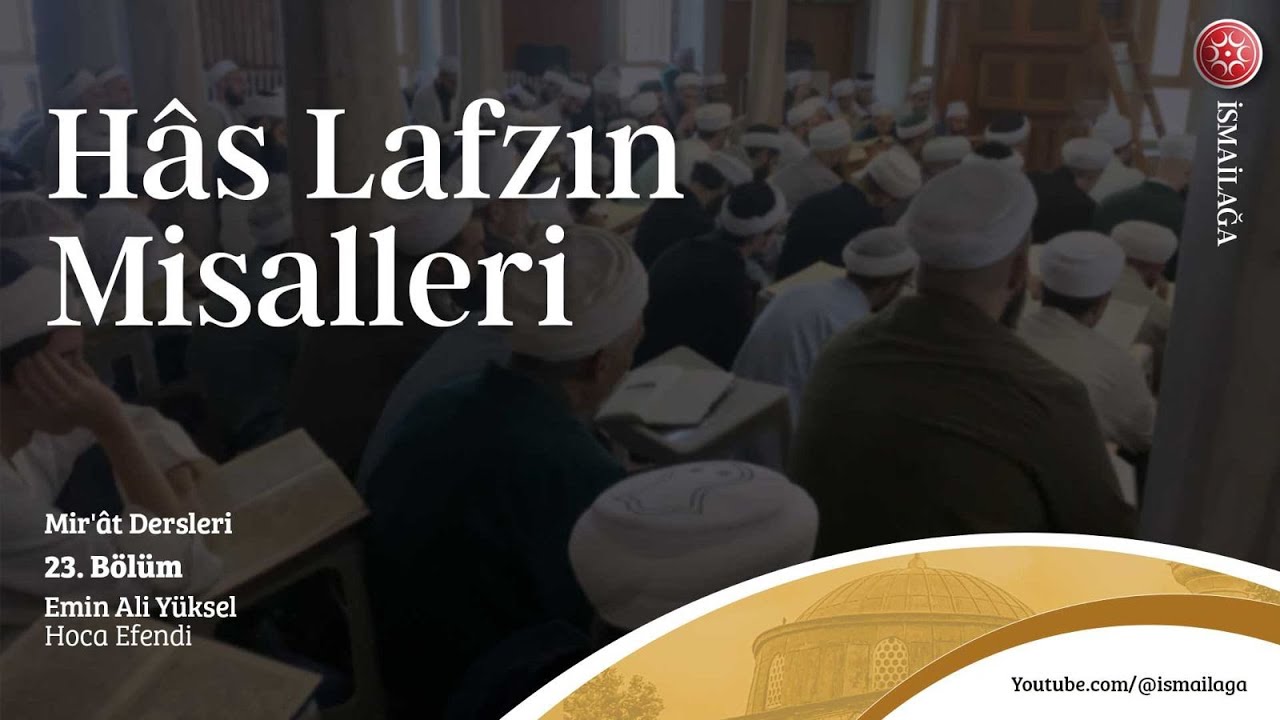 Mir'ât Dersleri 23: Hâs Lafzın Misalleri - Emin Ali Yüksel Hoca Efendi @ismailagacom