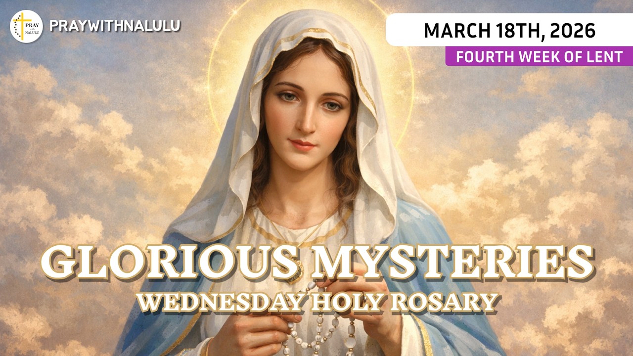 🌹 Wednesday Holy Rosary 🌹 MARCH 18th, 2026 - GLORIOUS MYSTERIES