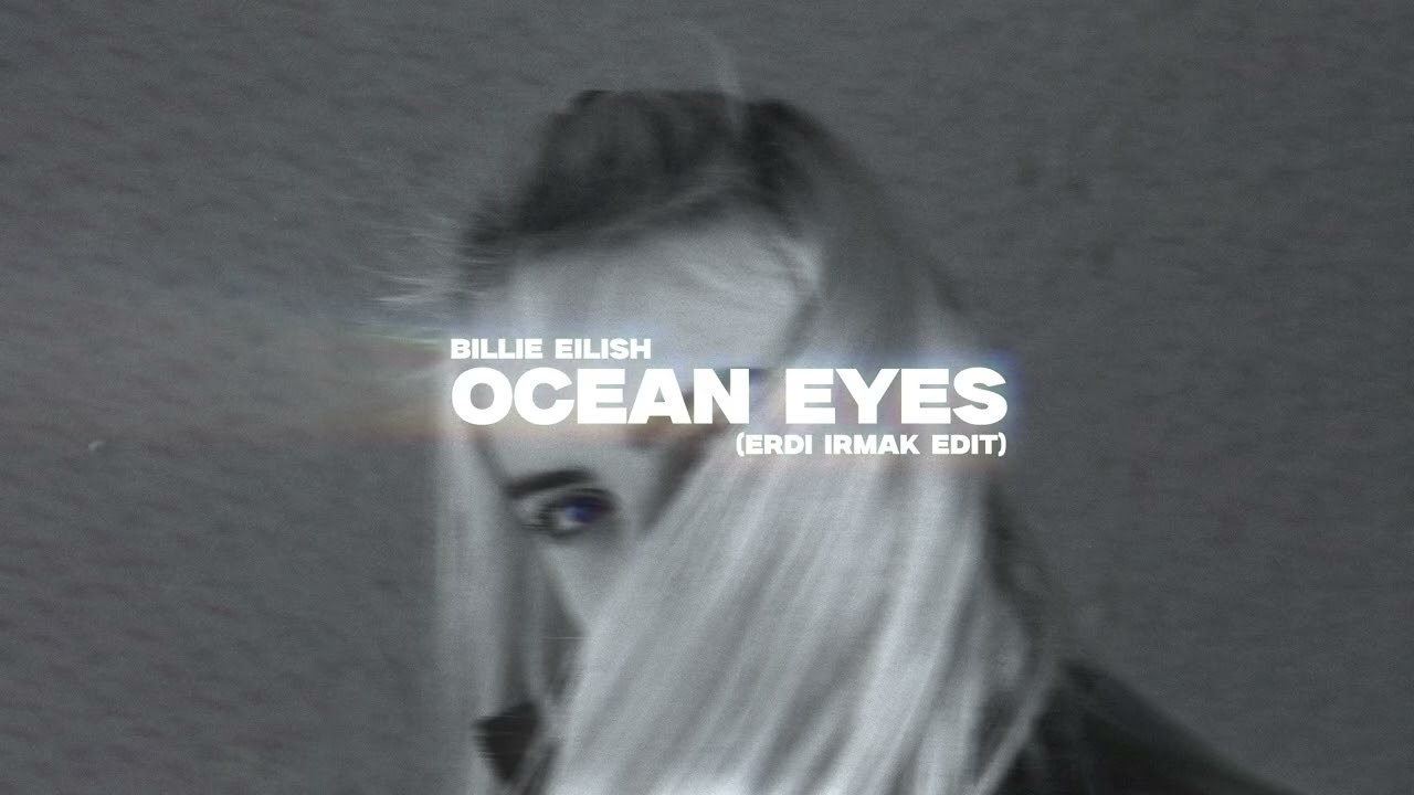 Billie Eilish - Ocean Eyes (Erdi Irmak Edit)