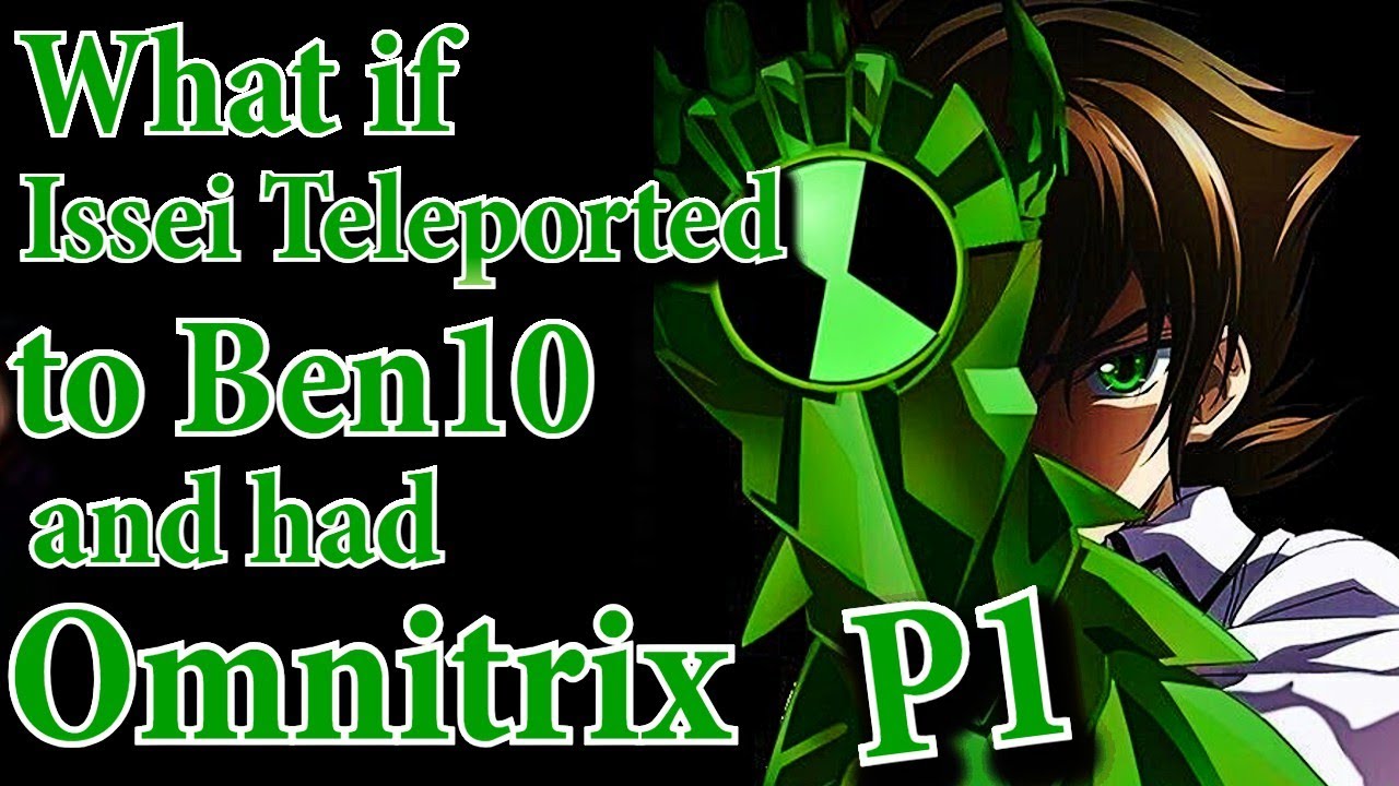 What if Issei Teleported to Ben10 and had Omnitrix | Part 1 | Au.@PhotonDX10