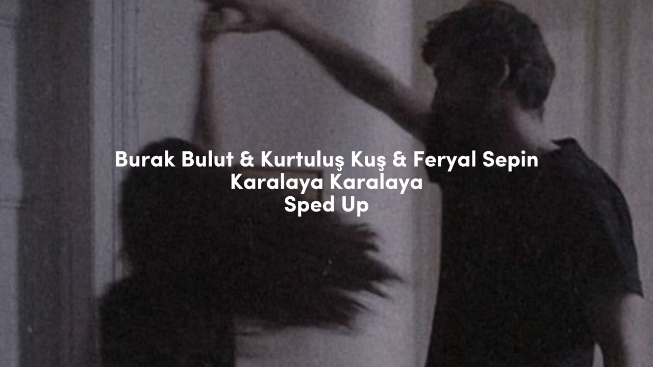 Burak Bulut & Kurtuluş Kuş & Feryal Sepin - Karalaya Karalaya sped