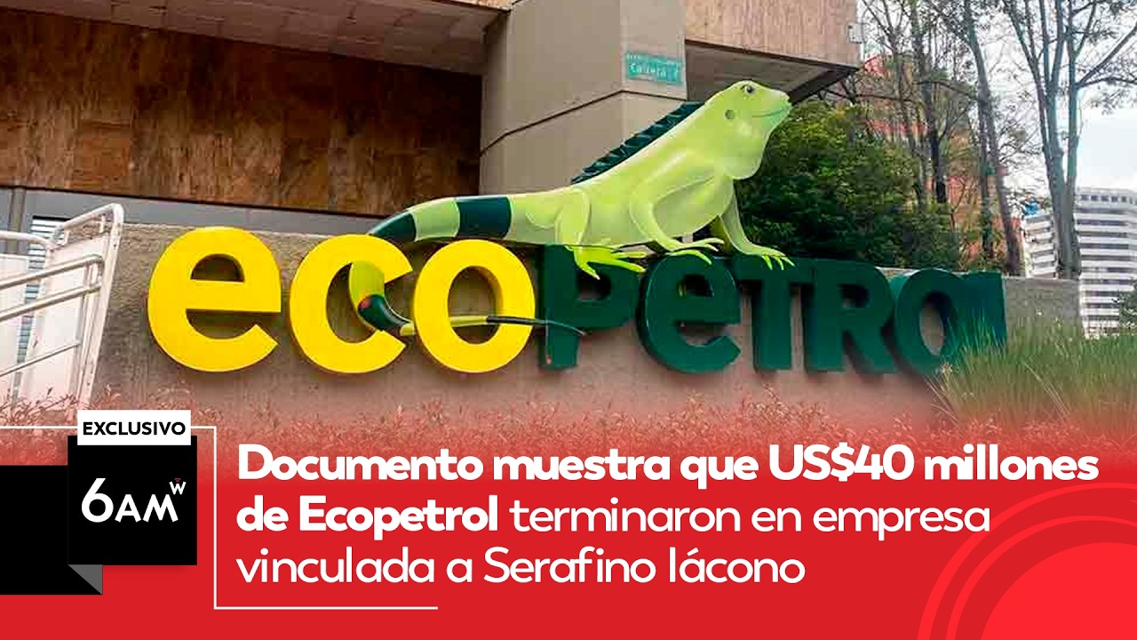 US$40 millones de Ecopetrol terminaron en empresa vinculada a Serafino Iácono: las pruebas | 6AM W