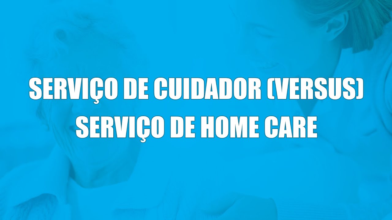 Qual a diferença do serviço de cuidador e Home Care?