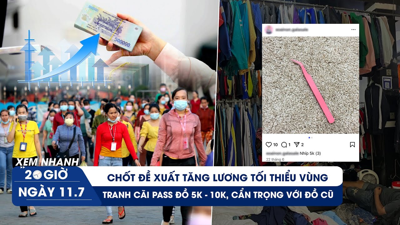 XEM NHANH 20H 11/7: Chốt đề xuất tăng lương tối thiểu vùng | Tranh cãi hot girl pass đồ 5k - 10k