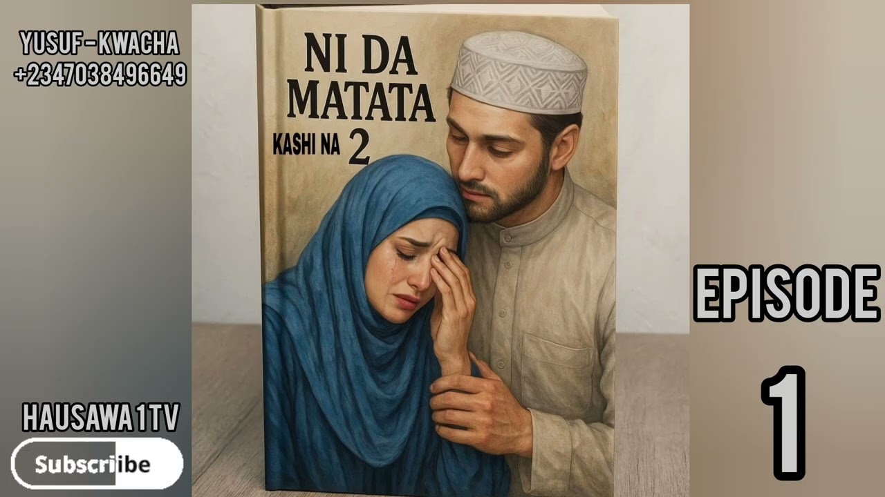 NI DA MATATA KASHI NA - 2 - EPISODE - 1 - Hausa Novel 