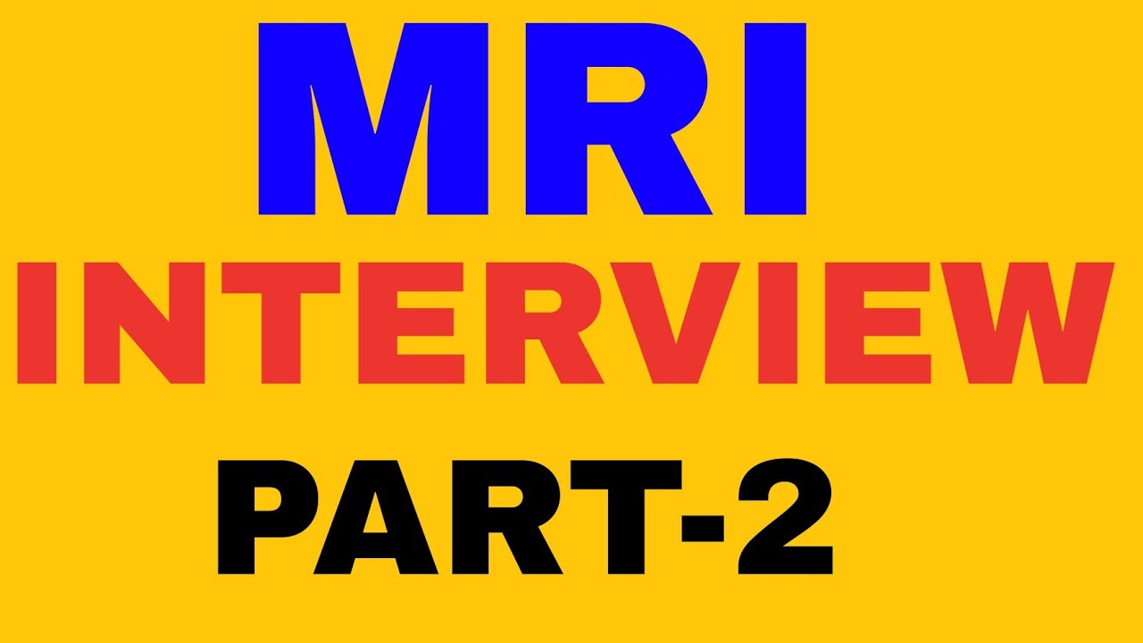 MRI BASIC INTERVIEW PART 2