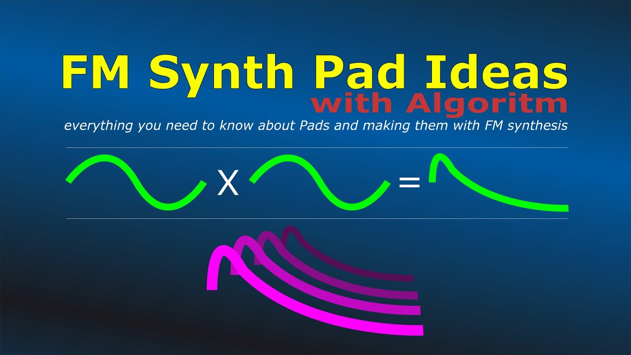 FM Synth Pad Ideas with Algoritm - learn about Pads with FM