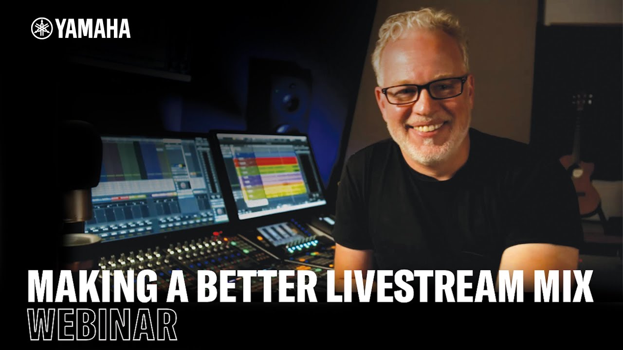 Yamaha Audioversity Webinar: Making a Better Livestream Mix