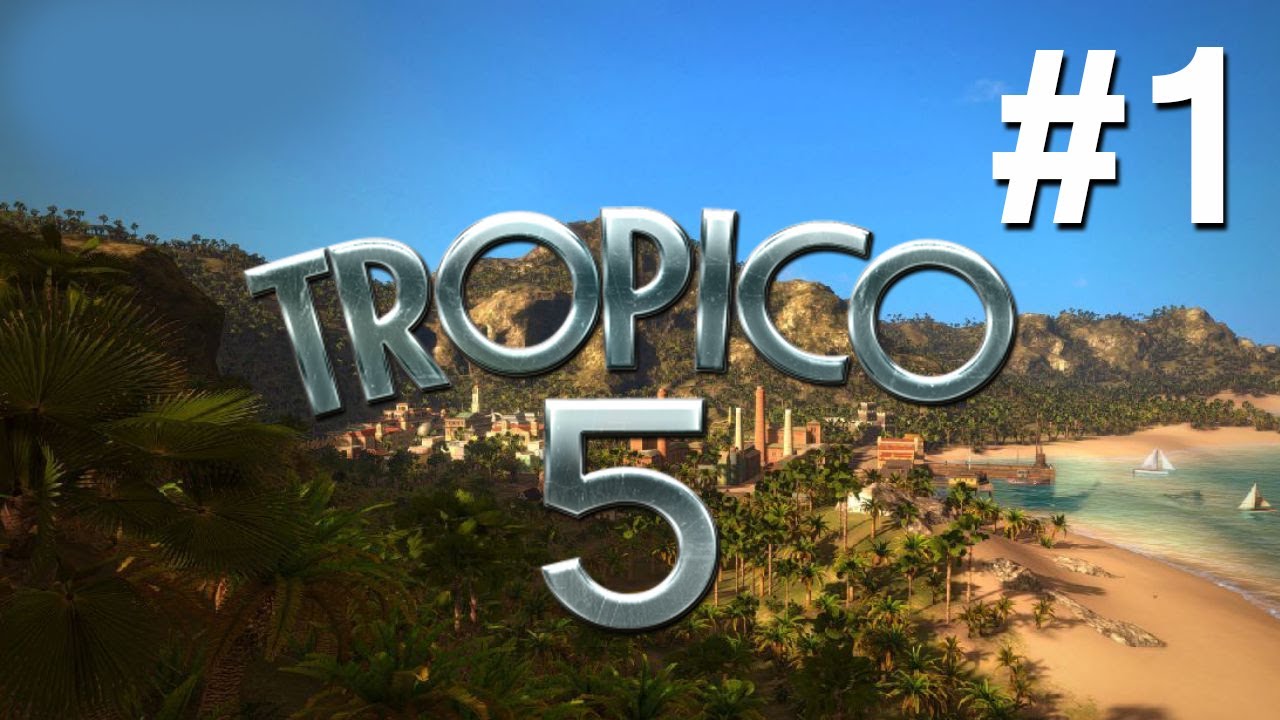 Прохождение Tropico 5. Часть 1 &mdash; Новая кампания