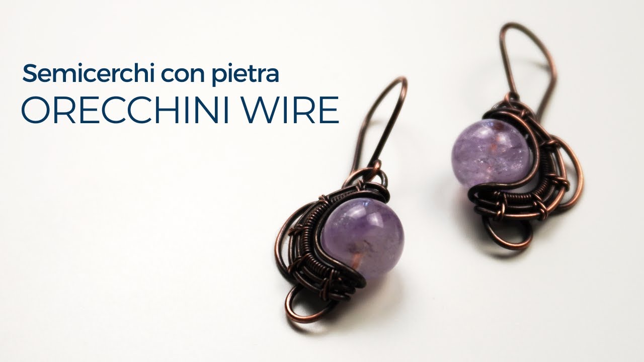 Tutorial tecnica wire - orecchini con pietra