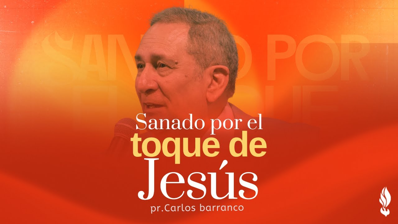 Sanado por el toque de Jesús /  Pastor Carlos Barranco