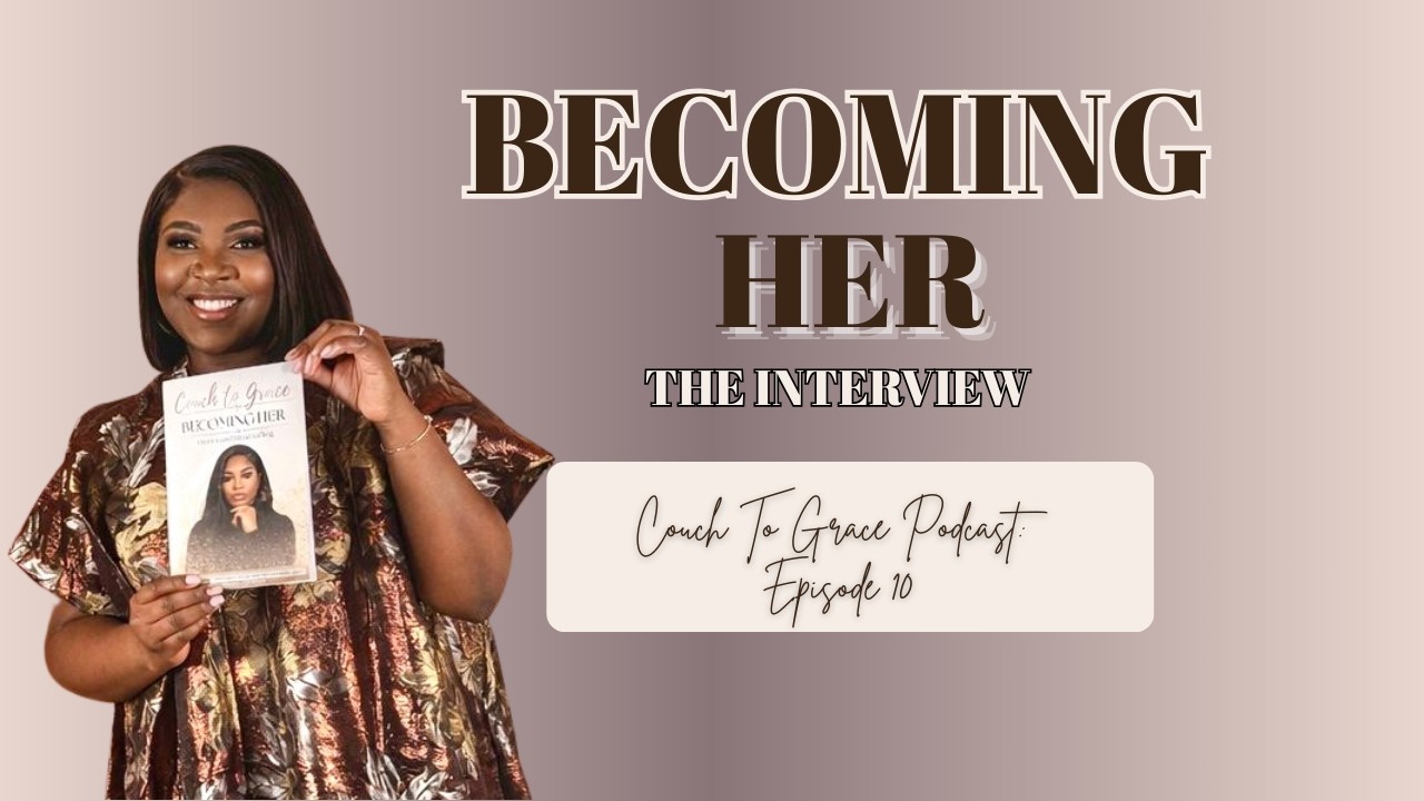 Couch To Grace Episode 10  | Becoming Her Book Launch Interview